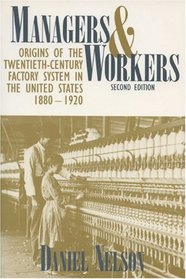 Managers and Workers: Origins of the Twentieth-Century Factory System in the United States, 1880-1920