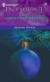 Christmas Ransom (Harlequin Intrigue, No 884)