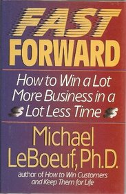 Fast Forward: How to Win a Lot More Business in a Lot Less Time