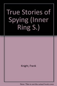 True Stories of Spying (Inner Ring S)