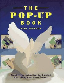 The Pop-Up Book : Step-by-Step Instructions for Creating Over 100 Original Paper Projects