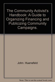 The Community Activist's Handbook: A Guide to Organizing, Financing, and Publicizing Community Campaigns