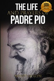 The Life and Prayers of Saint Padre Pio