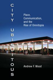 City Ubiquitous: Place, Communication, and the Rise of Omnitopia (Hampton Press Communication Series)