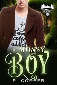 His Mossy Boy (Being(s) in Love, Bk 8)