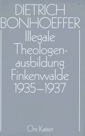Illegale Theologen-Ausbildung: Finkenwalde 1935-1937 (Dietrich Bonhoeffer Werke) (German Edition)