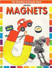Amazing Magnets (Question and Answer Book)