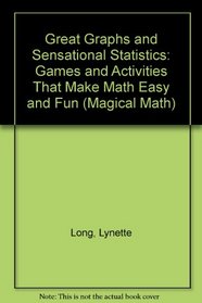 Great Graphs and Sensational Statistics: Games and Activities That Make Math Easy and Fun (Magical Math)