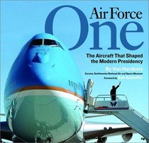 Air Force One: The Aircraft that Shaped the Modern Presidency