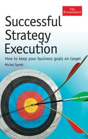 Successful Strategy Execution: How to Keep Your Business Goals on Target (Economist (Hardcover))