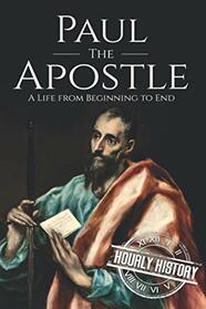 Paul the Apostle: A Life from Beginning to End (Biographies of Christians)