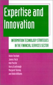 Expertise and Innovation : Information Technology Strategies in the Financial Services Sector