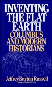 Inventing the Flat Earth : Columbus and Modern Historians
