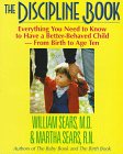 The Discipline Book: Everything You Need to Know to Have a Better-Behaved Child : For Birth to Age Ten