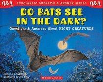 How Do Bats See In The Dark?: Questions and Answers About Night Creatures (Scholastic Question & Answer)