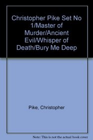 Christopher Pike Set No 1/Master of Murder/Ancient Evil/Whisper of Death/Bury Me Deep