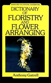 Dictionary of Floristry and Flower Arranging (Batsford Vocational Handbooks)