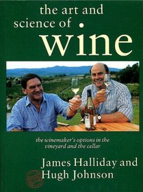 The Art and Science of Wine: The Winemaker's Options in the Vineyard and the Cellar
