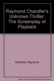 Raymond Chandler's Unknown Thriller: The Screenplay of Playback (Mysterious library)