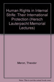 Human Rights in Internal Strife: Their International Protection (Hersch Lauterpacht Memorial Lectures)