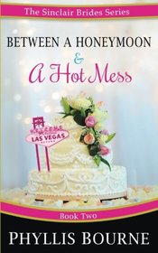 Between a Honeymoon and a Hot Mess (The Sinclair Brides) (Volume 2)