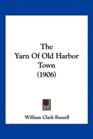 The Yarn Of Old Harbor Town (1906)