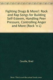 Fighting Drugs & More!: Rock and Rap Songs for Building Self-Esteem, Handling Peer Pressure, Controlling Anger and More (Rock 'n L)