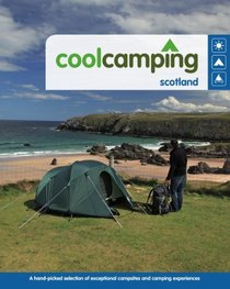 Cool Camping Scotland: A Hand-picked Selection of Exceptional Campsites and Camping Experiences