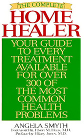 The Complete Home Healer: Your Guide to Every Treatment Available for over 300 of the Most Common Health Problems