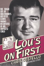 Lou's on First : The Tragic Life of Hollywood's Greatest Clown Warmly Recounted by his Youngest Child