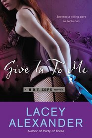 Give In To Me (H.O.T. Cops, Bk 3)