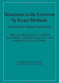 Structures in the Universe by Exact Methods: Formation, Evolution, Interactions (Cambridge Monographs on Mathematical Physics)