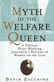 MYTH OF THE WELFARE QUEEN : A Pulitzer Prize-Winning Journalist's Portrait of Women on the Line