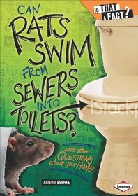 Can Rats Swim from Sewers into Toilets?: And Other Questions About Your Home (Is That a Fact?)
