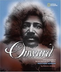 Onward : A Photobiography of African-American Polar Explorer Matthem Henson (National Geographic Photographer)