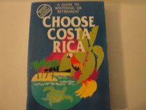 Choose Costa Rica (Choose Costa Rica for Retirement: Retirement Discoveries for Every Budget)