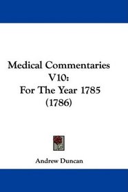 Medical Commentaries V10: For The Year 1785 (1786)