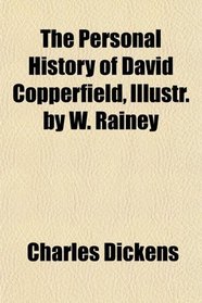 The Personal History of David Copperfield, Illustr. by W. Rainey