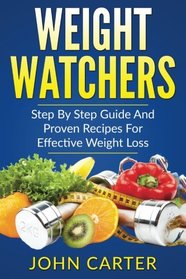 Weight Watchers: Smart Points Cookbook - Step By Step Guide And Proven Recipes For Effective Weight Loss (Mediterranean Diet, Weight Watchers, Muscle Building, Smart Points)