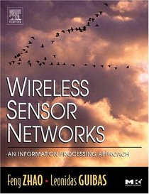 Wireless Sensor Networks : An Information Processing Approach (The Morgan Kaufmann Series in Networking)