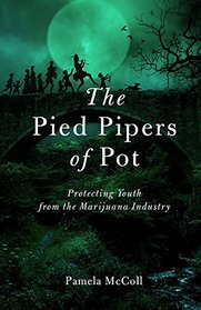 The Pied Pipers of Pot: Protecting Youth from the Marijuana Industry