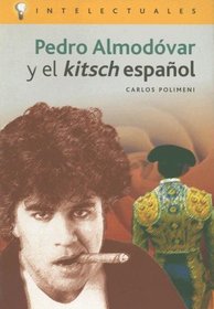 Pedro Almodovar Y El Kitsch Espanol/ Pedro Almodovar and the Spanish Kitsch (Intelectuales / Intellectuals)