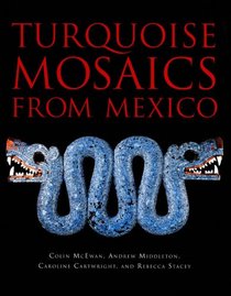 Turquoise Mosaics from Mexico (Published with the British Museum Press)