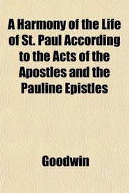 A Harmony of the Life of St. Paul According to the Acts of the Apostles and the Pauline Epistles