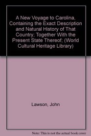 A New Voyage to Carolina, Containing the Exact Description and Natural History of That Country; Together With the Present State Thereof; (World Cultural Heritage Library)