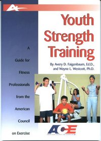 Youth Strength Training: A Guide For Fitness Professionals From The American Council On Exercise