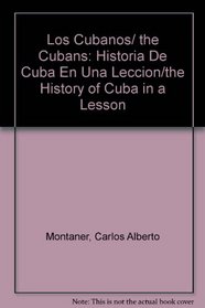 Los Cubanos/ the Cubans: Historia De Cuba En Una Leccion/the History of Cuba in a Lesson