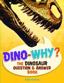 Dino-Why?: The Dinosaur Question and Answer Book