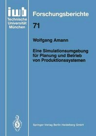 Eine Simulationsumgebung fr Planung und Betrieb von Produktionssystemen (iwb Forschungsberichte) (German Edition)