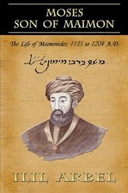 Moses Son of Maimon: The Life of Maimonides, 1135 to 1204 A.D.